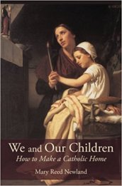 We And Our Children: How To Make A Catholic Home